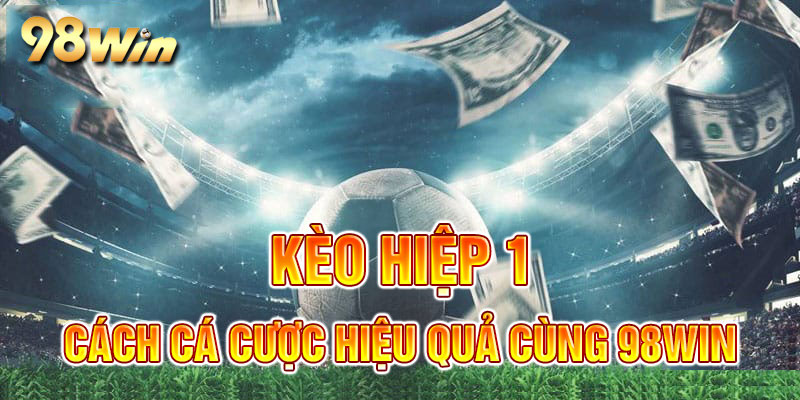 Kèo hiệp 1 là sao?