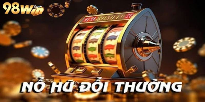 Những thể loại game quay hũ hot nhất hiện nay tại 98WIN