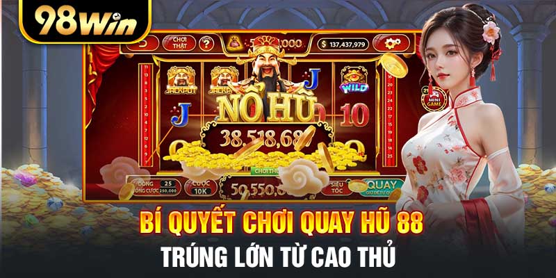 Bí quyết chơi quay hũ 88 trúng lớn