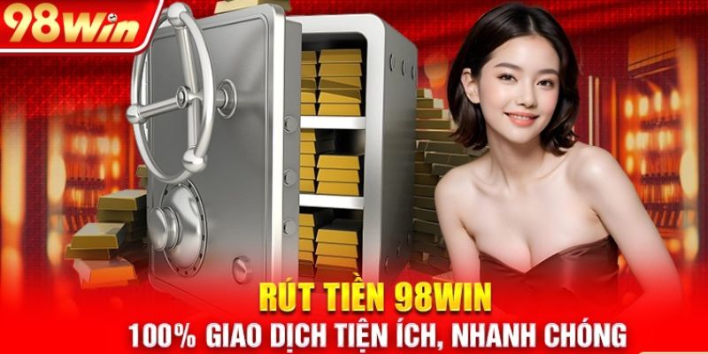 Rút tiền 98WIN vô cùng đơn giản nhanh chóng nhất.