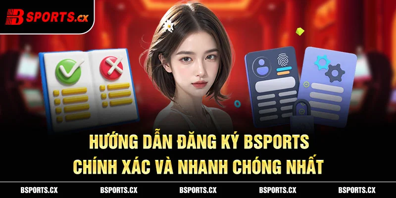 Ảnh: Hướng dẫn đăng ký Bsports chính xác và nhanh chóng nhất